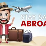 Staying Safe While Traveling Abroad: What You Need to Know